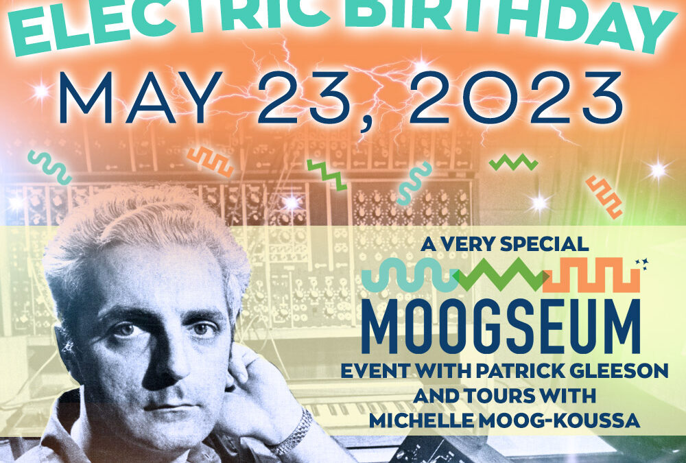 Celebrate Bob Moog’s 89th “Electric Birthday” at the Moogseum With Us!