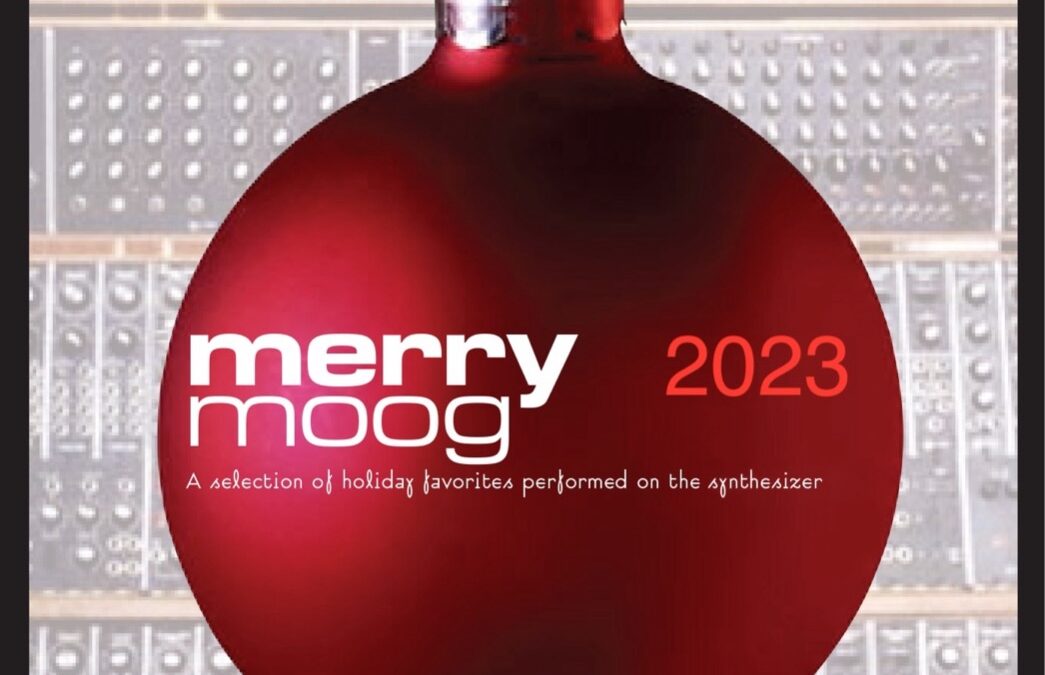Thom Holmes’ Merry Moog 2023: Holiday Music Performed on the Moog and Other Synthesizers